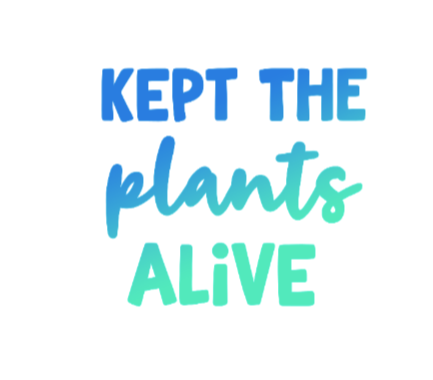 Kept the Plants Alive